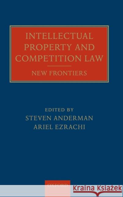 Intellectual Property and Competition Law: New Frontiers Anderman, Steven 9780199589951 Oxford University Press, USA