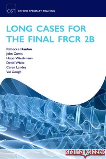 Long Cases for the Final Frcr 2b Hanlon, Rebecca 9780199590001 Oxford University Press, USA