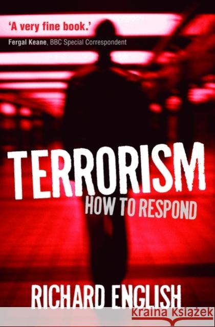 Terrorism: How to Respond English, Richard 9780199590032 Oxford University Press, USA
