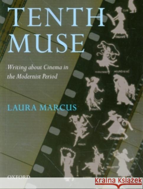 The Tenth Muse: Writing about Cinema in the Modernist Period Marcus, Laura 9780199590308
