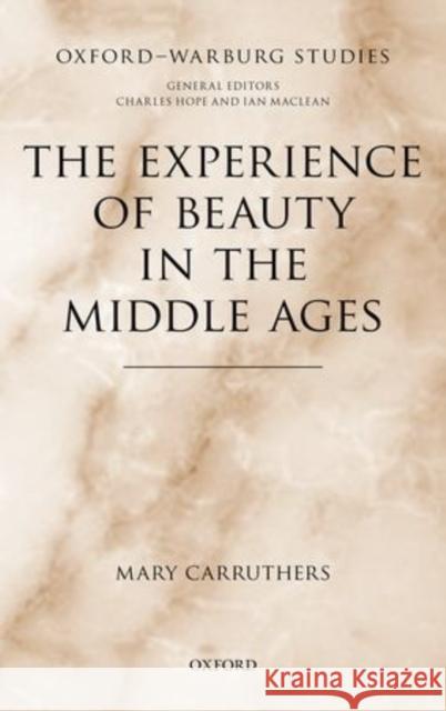 The Experience of Beauty in the Middle Ages Mary Carruthers 9780199590322 Oxford University Press, USA