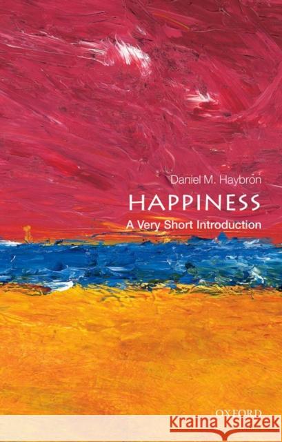 Happiness: A Very Short Introduction Daniel M. (Theodore R. Vitali C.P. Professor of Philosophy, Theodore R. Vitali C.P. Professor of Philosophy, Saint Louis 9780199590605 Oxford University Press