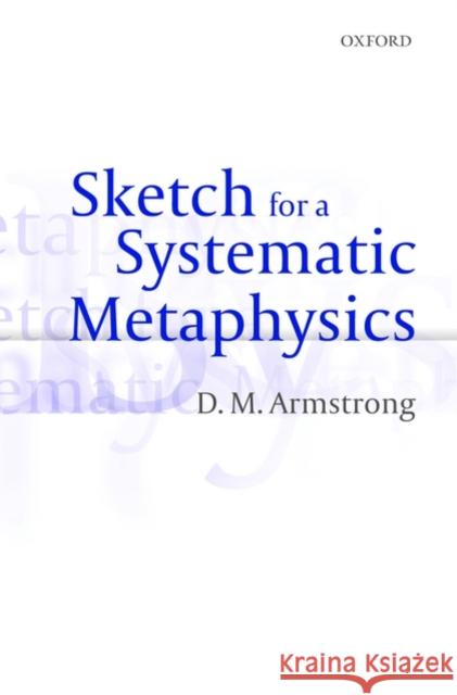 Sketch for a Systematic Metaphysics D.M. Armstrong   9780199590612 Oxford University Press