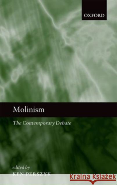 Molinism: The Contemporary Debate Perszyk, Ken 9780199590629 Oxford University Press, USA
