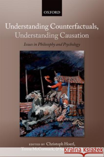 Understanding Counterfactuals, Understanding Causation: Issues in Philosophy and Psychology Hoerl, Christoph 9780199590698 Oxford University Press, USA