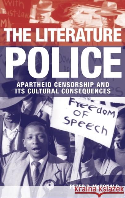 The Literature Police: Apartheid Censorship and Its Cultural Consequences McDonald, Peter D. 9780199591114 0