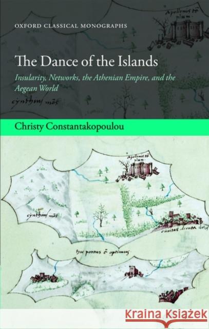 The Dance of the Islands: Insularity, Networks, the Athenian Empire, and the Aegean World Constantakopoulou, Christy 9780199591176