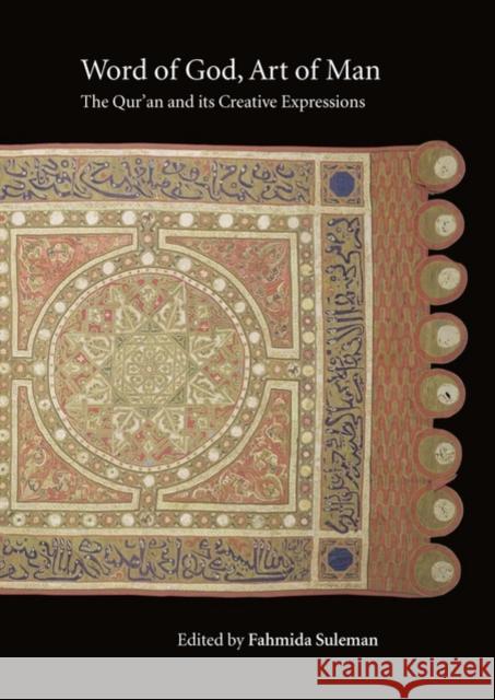 Word of God, Art of Man: The Qur'an and Its Creative Expressions: Selected Proceedings from the International Colloquium, London, 18-21 October 2003 Suleman, Fahmida 9780199591497 Oxford University Press