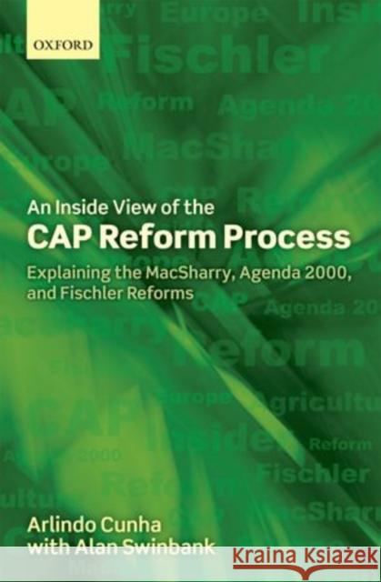 An Inside View of the Cap Reform Process: Explaining the Macsharry, Agenda 2000, and Fischler Reforms Cunha, Arlindo 9780199591572
