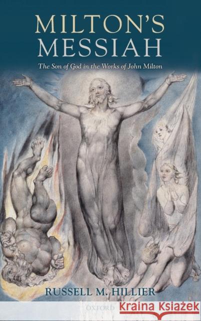 Milton's Messiah: The Son of God in the Works of John Milton Hillier, Russell M. 9780199591886