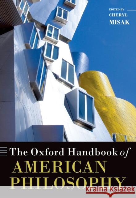 The Oxford Handbook of American Philosophy Cheryl Misak 9780199592470 0