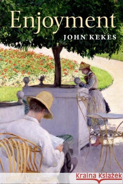 Enjoyment: The Moral Significance of Styles of Life Kekes, John 9780199592494