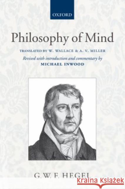 Hegel: Philosophy of Mind: A Revised Version of the Wallace and Miller Translation Inwood, Michael 9780199593026