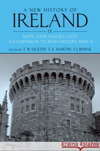 A New History of Ireland, Volume IX: Maps, Genealogies, Lists: A Companion to Irish History, Part II Moody, T. W. 9780199593064 Oxford University Press