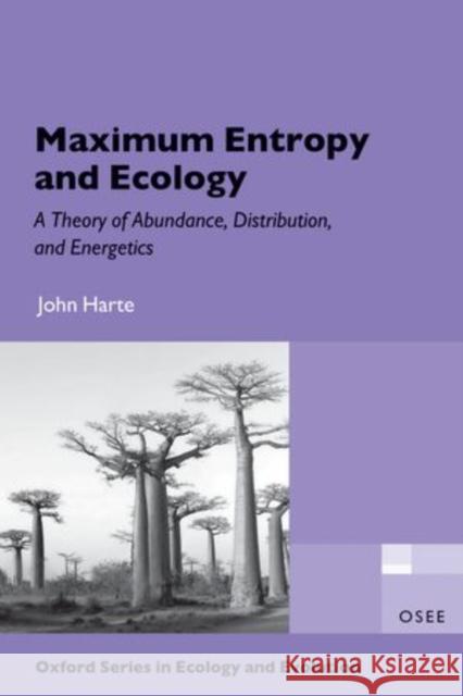 Maximum Entropy and Ecology: A Theory of Abundance, Distribution, and Energetics Harte, John 9780199593415 Oxford University Press, USA