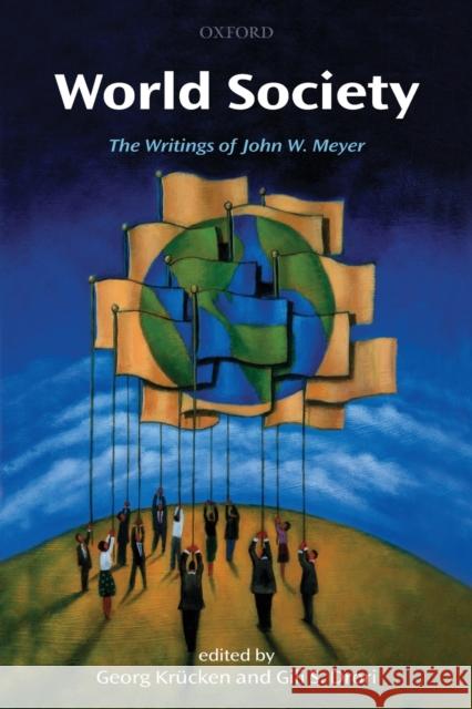 World Society: The Writings of John W. Meyer Krücken, Georg 9780199593439 Oxford University Press, USA