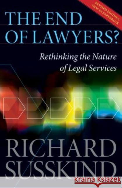 The End of Lawyers?: Rethinking the Nature of Legal Services Susskind Obe, Richard 9780199593613 0