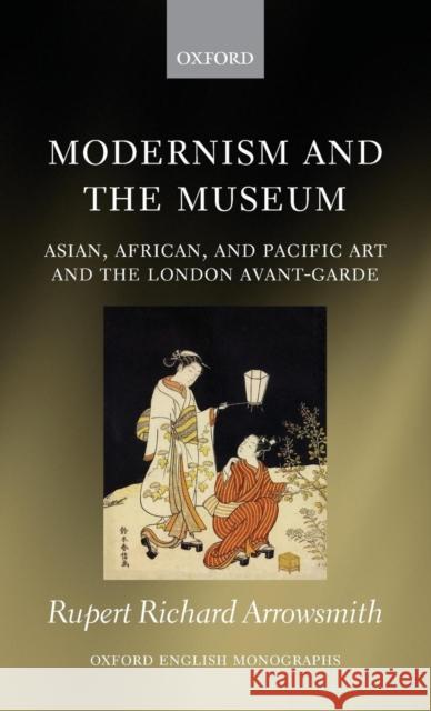 Modernism and the Museum Arrowsmith, Rupert Richard 9780199593699 Oxford University Press, USA