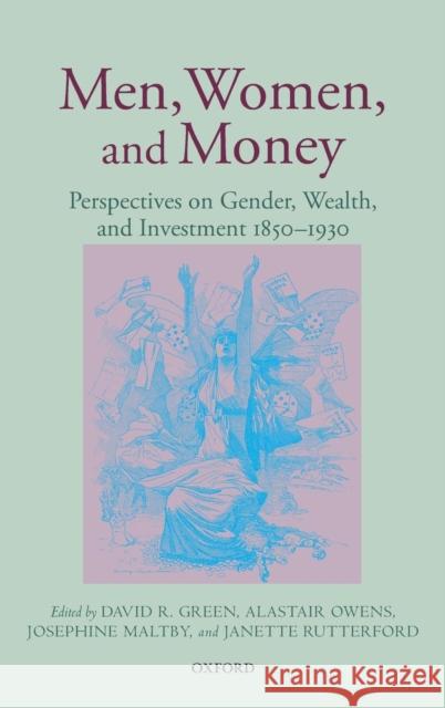 Men, Women, and Money: Perspectives on Gender, Wealth, and Investment 1850-1930 Green, David R. 9780199593767 Oxford University Press, USA