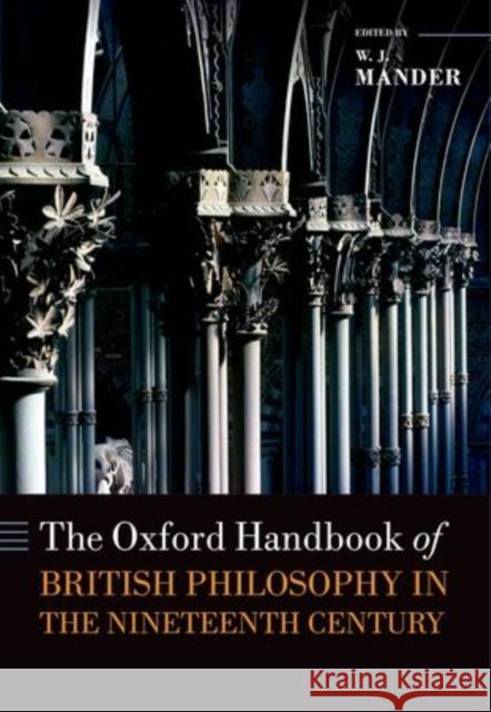 The Oxford Handbook of British Philosophy in the Nineteenth Century W J Mander 9780199594474 OXFORD UNIVERSITY PRESS ACADEM