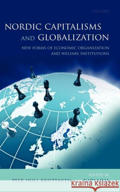Nordic Capitalisms and Globalization: New Forms of Economic Organization and Welfare Institutions Kristensen, Peer Hull 9780199594535 Oxford University Press, USA