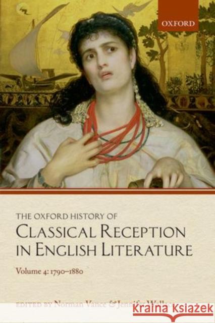 The Oxford History of Classical Reception in English Literature: Volume 4: 1790-1880 Vance, Norman 9780199594603 Oxford University Press, USA
