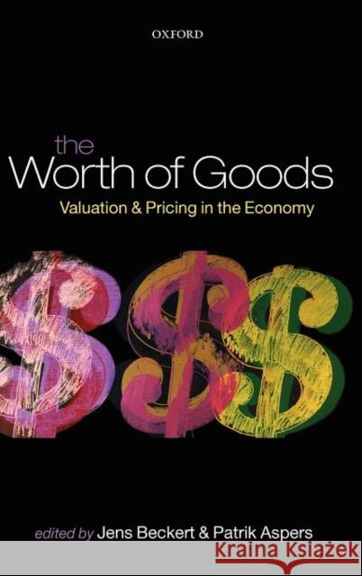 The Worth of Goods: Valuation and Pricing in the Economy Beckert, Jens 9780199594641 Oxford University Press, USA