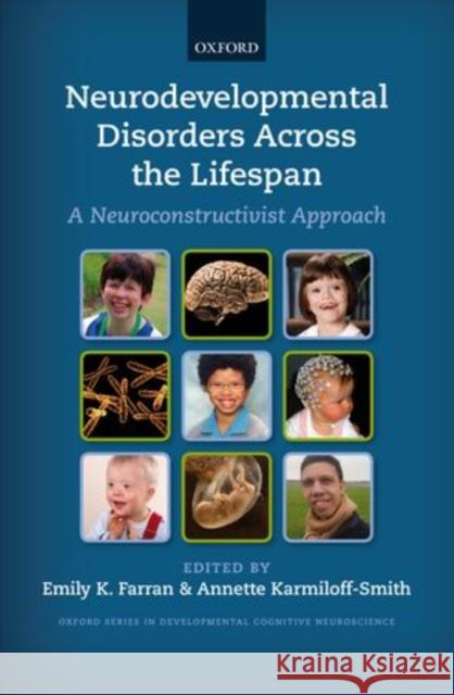 Neurodevelopmental Disorders Across the Lifespan: A Neuroconstructivist Approach Farran, Emily K. 9780199594818 0