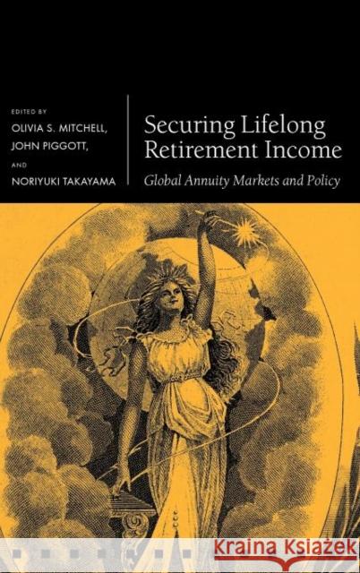 Securing Lifelong Retirement Income: Global Annuity Markets and Policy Mitchell, Olivia S. 9780199594849