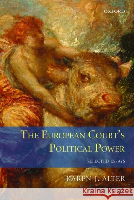 The European Court's Political Power: Selected Essays Alter, Karen 9780199595143 Oxford University Press