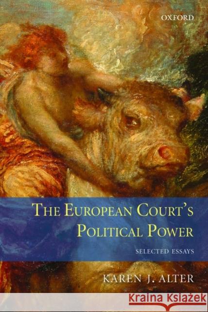 The European Court's Political Power: Selected Essays Alter, Karen 9780199595143