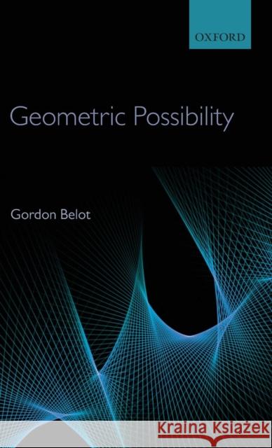 Geometric Possibility Gordon Belot 9780199595327 Oxford University Press, USA