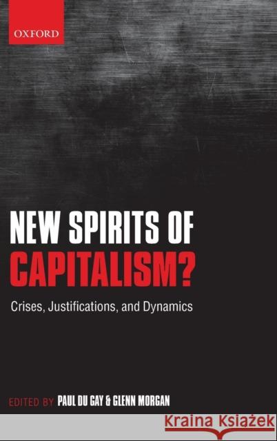 New Spirits of Capitalism?: Crises, Justifications, and Dynamics Paul Du Gay Glenn Morgan  9780199595341 Oxford University Press