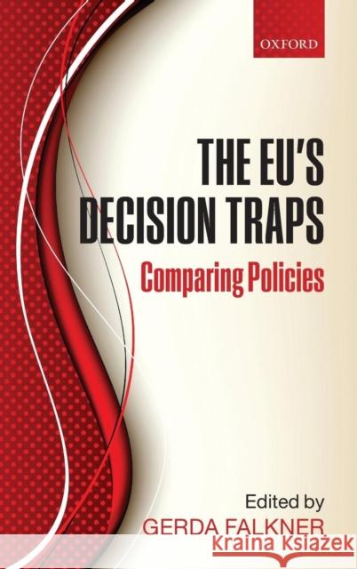 The EU's Decision Traps: Comparing Policies Falkner, Gerda 9780199596225 Oxford University Press, USA
