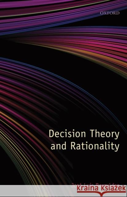 Decision Theory and Rationality Jose Luis Bermudez 9780199596249