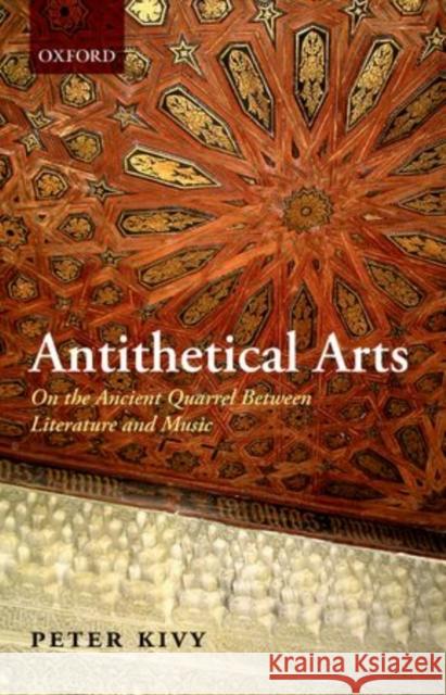 Antithetical Arts: On the Ancient Quarrel Between Literature and Music Kivy, Peter 9780199596294