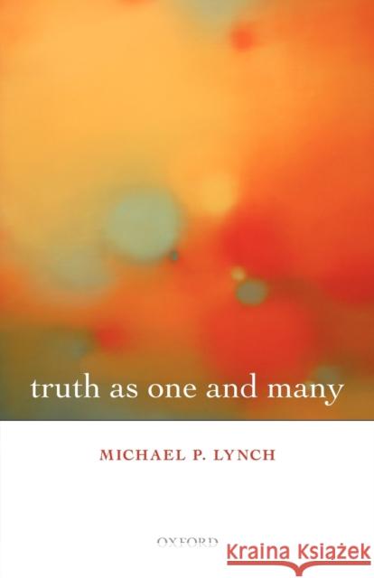 Truth as One and Many Michael P Lynch 9780199596300