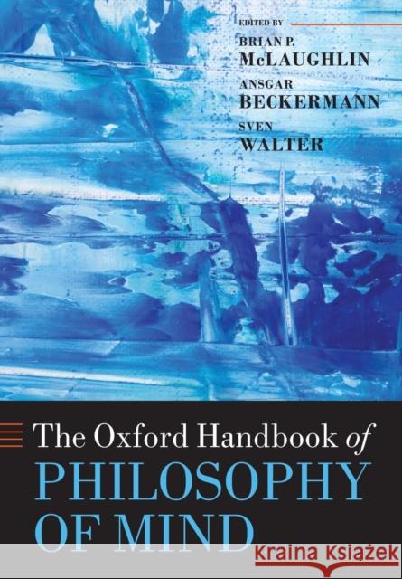 The Oxford Handbook of Philosophy of Mind Brian McLaughlin Ansgar Beckermann Sven Walter 9780199596317