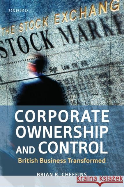 Corporate Ownership and Control: British Business Transformed Cheffins, Brian R. 9780199596393