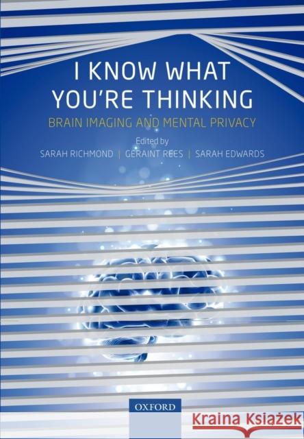 I Know What You're Thinking: Brain Imaging and Mental Privacy Richmond, Sarah D. 9780199596492