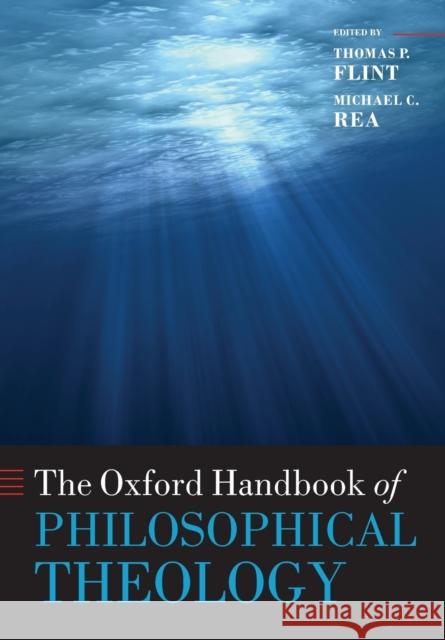 The Oxford Handbook of Philosophical Theology Thomas P Flint 9780199596539