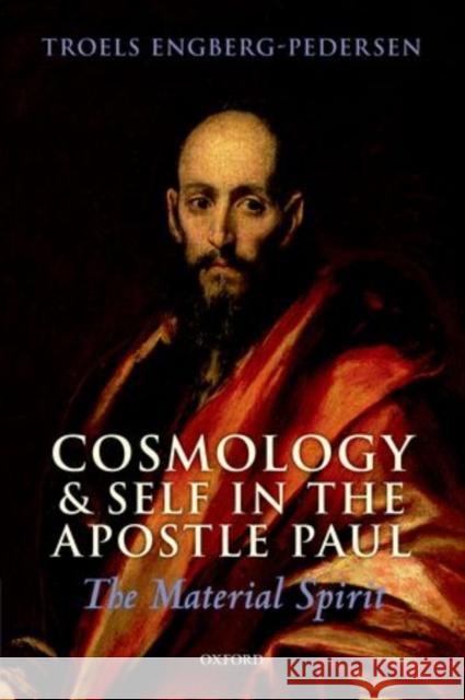 Cosmology and Self in the Apostle Paul: The Material Spirit Engberg-Pedersen, Troels 9780199596744