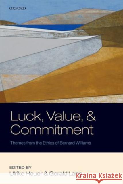 Luck, Value, and Commitment: Themes from the Ethics of Bernard Williams Heuer, Ulrike 9780199599325 Oxford University Press, USA