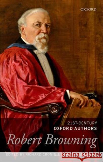 Robert Browning: 21st-Century Oxford Authors Richard Cronin Dorothy McMillan 9780199599424 Oxford University Press, USA