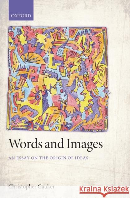 Words and Images: An Essay on the Origin of Ideas Gauker, Christopher 9780199599462