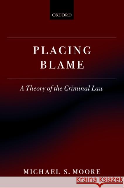 Placing Blame: A General Theory of the Criminal Law Moore, Michael S. 9780199599493 0