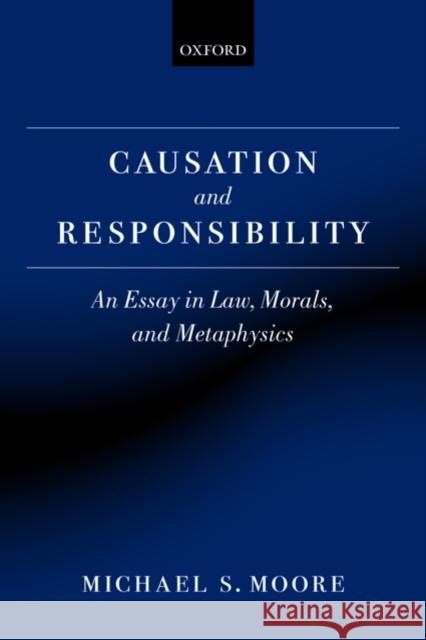 Causation and Responsibility: An Essay in Law, Morals, and Metaphysics Moore, Michael S. 9780199599516 0