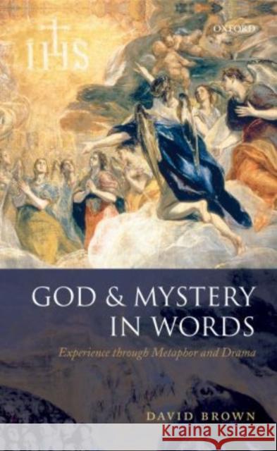 God and Mystery in Words: Experience Through Metaphor and Drama Brown, David 9780199599974