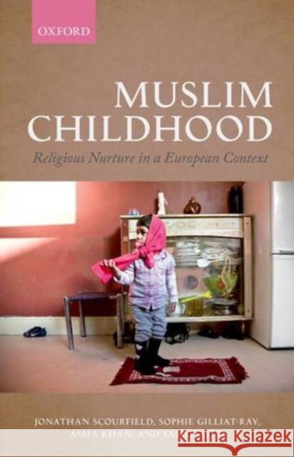 Muslim Childhood: Religious Nurture in a European Context Scourfield, Jonathan 9780199600311