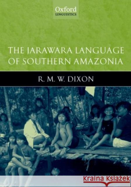 The Jarawara Language of Southern Amazonia RMW Dixon 9780199600694